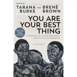 You Are Your Best Thing - by  Tarana Burke & Brené Brown (Paperback)