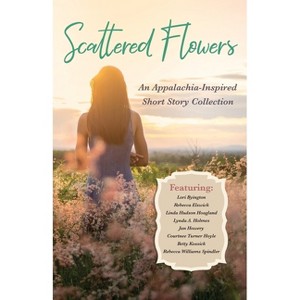 Scattered Flowers - (An Appalachia-Inspired Short Story Collection) (Paperback) - 1 of 1