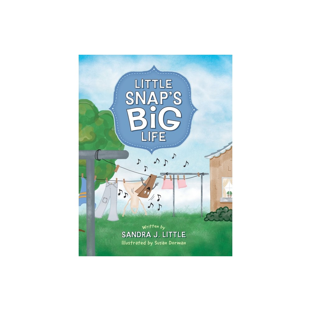 Little Snaps Big Life - by Sandra J Little (Hardcover)