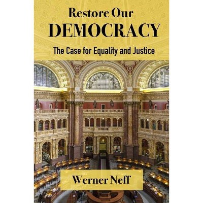 RESTORE OUR DEMOCRACY - The Case for Equality and Justice - by  Werner Neff (Paperback)