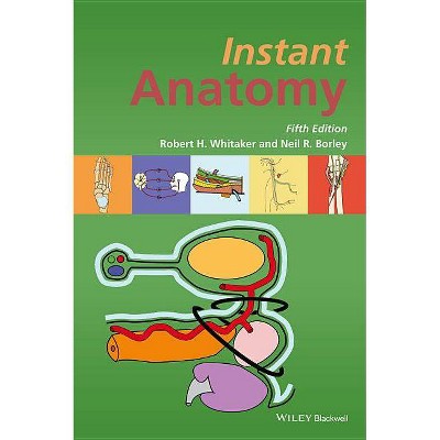 Instant Anatomy 5e - 5th Edition by  Robert H Whitaker & Neil R Borley (Paperback)