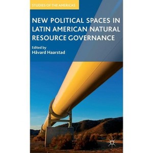 New Political Spaces in Latin American Natural Resource Governance - (Studies of the Americas) by  H Haarstad (Hardcover) - 1 of 1