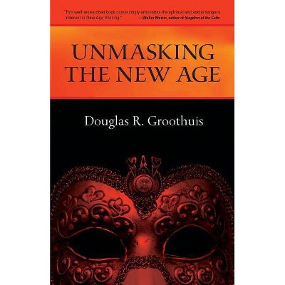 Unmasking the New Age - by  Douglas R Groothuis (Paperback)