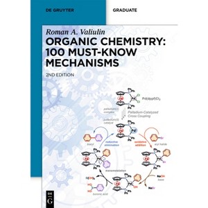 Organic Chemistry: 100 Must-Know Mechanisms - (De Gruyter Textbook) 2nd Edition by  Roman Valiulin (Paperback) - 1 of 1