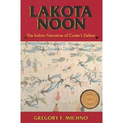 Lakota Noon - by  Gregory F Michno (Paperback)