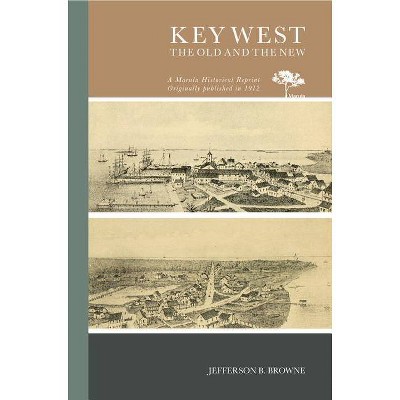 Key West, the Old and the New - by  Jefferson B Browne (Paperback)