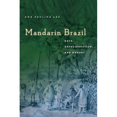 Mandarin Brazil - (Asian America) by  Ana Paulina Lee (Paperback)