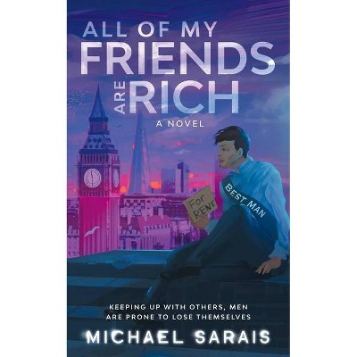 All Of My Friends Are Rich - by  Michael Sarais (Paperback)
