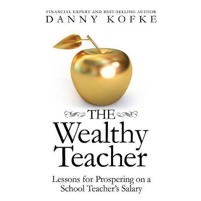 The Wealthy Teacher - by  Danny Kofke (Paperback)