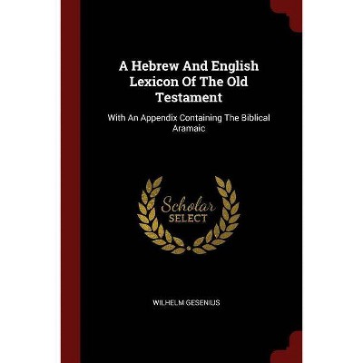 A Hebrew and English Lexicon of the Old Testament - by  Wilhelm Gesenius (Paperback)