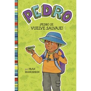 ÍPedro Se Vuelve Salvaje! - (Pedro En Español) by  Fran Manushkin (Paperback) - 1 of 1