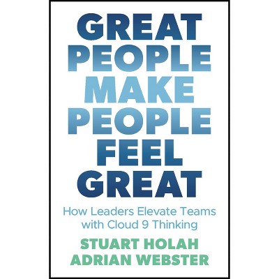 Great People Make People Feel Great - by  Stuart Holah & Adrian Webster (Paperback)