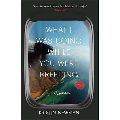 What I Was Doing While You Were Breeding (Paperback) by Kristin Newman