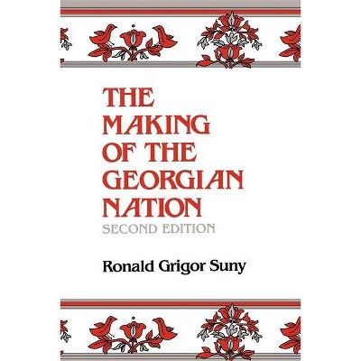 The Making of the Georgian Nation, Second Edition - 2nd Edition by  Ronald Grigor Suny (Paperback)