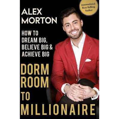 Dorm Room to Millionaire - by  Alex Morton (Paperback)