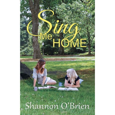 Sing Me Home - by  Shannon O'Brien (Paperback)