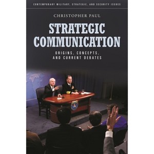 Strategic Communication - (Contemporary Military, Strategic, and Security Issues) by  Christopher Paul (Hardcover) - 1 of 1