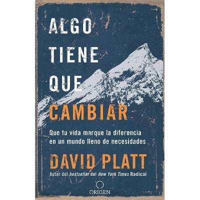 Algo Tiene Que Cambiar, Que Tu Vida Marque La Diferencia En Un Mundo Lleno de Necesidades / Something Needs to Change - by  David Platt (Paperback)