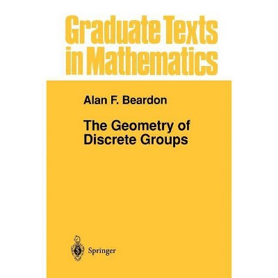 The Geometry of Discrete Groups - (Graduate Texts in Mathematics) by  Alan F Beardon (Paperback)