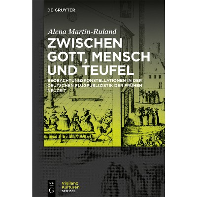 Zwischen Gott, Mensch Und Teufel - (Vigilanzkulturen / Cultures of Vigilance) by  Alena Martin-Ruland (Paperback)