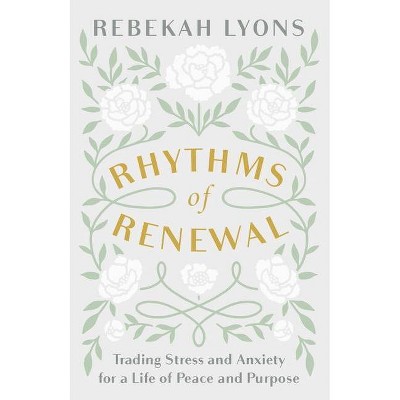 Rhythms of Renewal - by Rebekah Lyons (Hardcover)