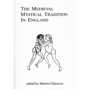 The Medieval Mystical Tradition in England - (Exeter Medieval Texts and Studies) by  Marion Glasscoe (Paperback) - 1 of 1