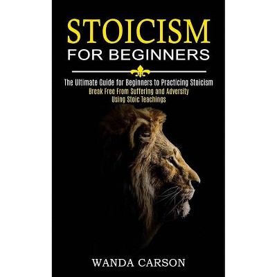 Stoicism for Beginners - by  Wanda Carson (Paperback)