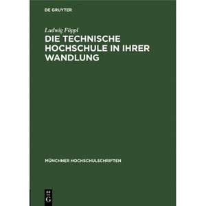 Die Technische Hochschule in Ihrer Wandlung - (Münchner Hochschulschriften) by  Ludwig Föppl (Hardcover) - 1 of 1