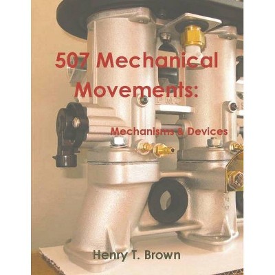 507 Mechanical Movements - by  Henry T Brown (Paperback)