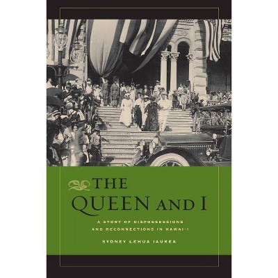 The Queen and I - by  Sydney L Iaukea (Paperback)