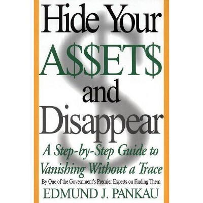 Hide Your Assets and Disappear - by  Edmund Pankau (Paperback)