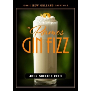 The Ramos Gin Fizz - (Iconic New Orleans Cocktails) by  John Shelton Reed (Hardcover) - 1 of 1