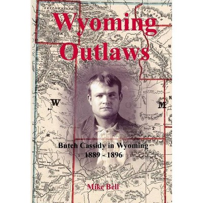 Wyoming Outlaws - by  Mike Bell (Hardcover)