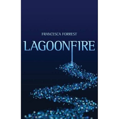 Lagoonfire - by  Francesca Forrest (Paperback)