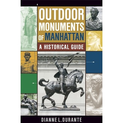 Outdoor Monuments of Manhattan - by  Dianne L Durante (Paperback)