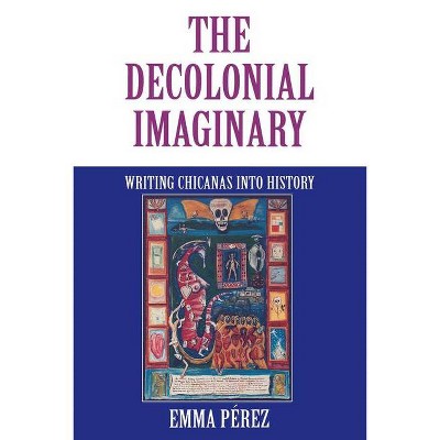 The Decolonial Imaginary - (Theories of Representation and Difference) by  Emma Pérez (Paperback)