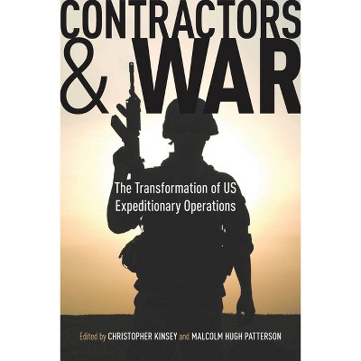 Contractors and War - (Stanford Security Studies) by  Christopher Kinsey & Malcolm Hugh Patterson (Paperback)