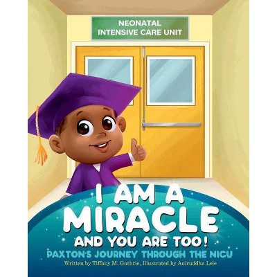 I Am A Miracle And You Are Too! - by  Tiffany M Guthrie (Paperback)