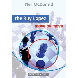 The Ruy Lopez Move by Move - (Everyman Chess) by  Neil McDonald (Paperback) - 1 of 1