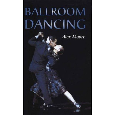 Ballroom Dancing - 10th Edition by  Alex Moore (Hardcover)