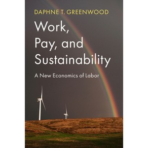 Work, Pay, and Sustainability - by  Daphne T Greenwood (Paperback) - 1 of 1