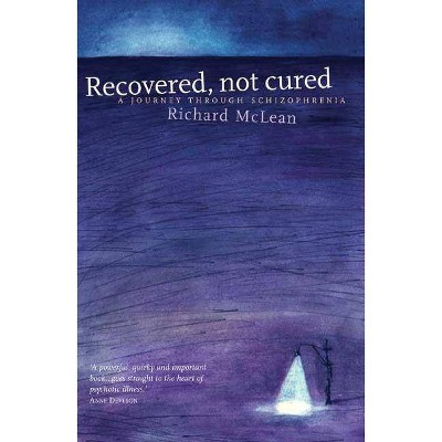 Recovered, Not Cured - by  Richard McLean (Paperback)