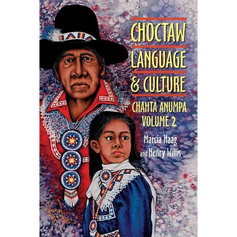 Choctaw Language And Culture - By Marcia Haag & Henry Willis