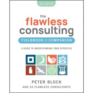 The Flawless Consulting Fieldbook & Companion - 2nd Edition by  Peter Block (Paperback) - 1 of 1