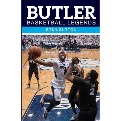 Butler Basketball Legends - by  Stan Sutton (Paperback)