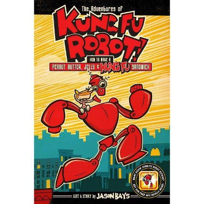 The Adventures of Kung Fu Robot - by  Jason Bays (Paperback)