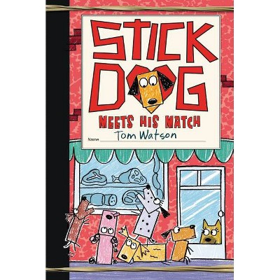 Stick Dog Meets His Match - by  Tom Watson (Hardcover)