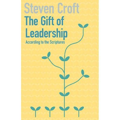 The Gift of Leadership - by  Steven Croft (Paperback)