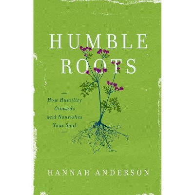 Humble Roots - by  Hannah Anderson (Paperback)