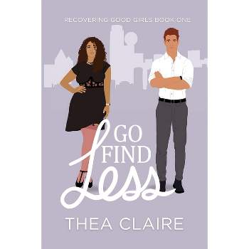 Go Find Less - (Recovering Good Girls) by  Thea Claire (Paperback)